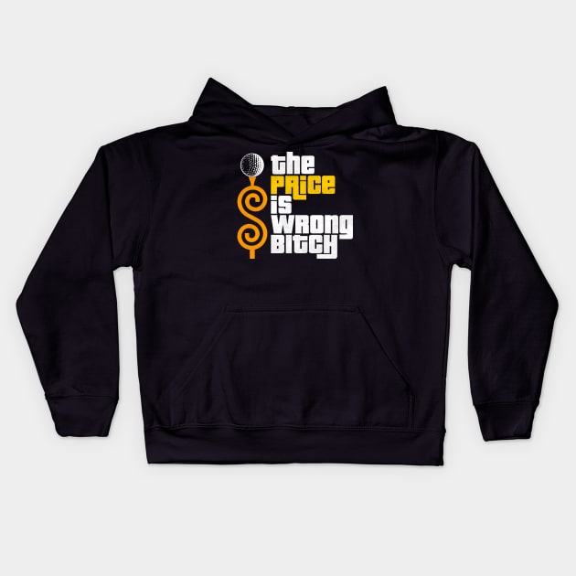 The Price is Wrong Bitch! Kids Hoodie by darklordpug